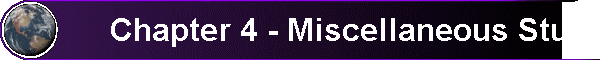  Chapter 4 - Miscellaneous Stuff 