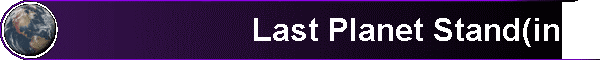  Last Planet Stand(ing) 